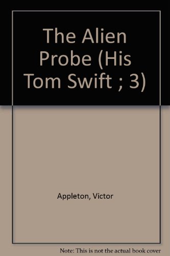 The Alien Probe (The Tom Swift Series #3) (9780671425388) by Appleton, Victor