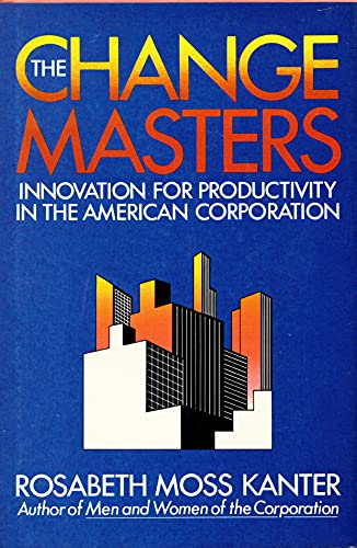 Stock image for The Change Masters : Innovation for Productivity in the American Corporation for sale by Better World Books: West