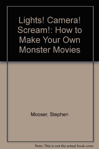 Lights! Camera! Scream!: How to Make Your Own Monster Movies (9780671430177) by Mooser, Stephen