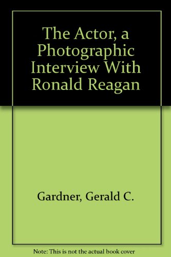 Stock image for The Actor: A Photographic Interview with Ronald Reagan for sale by Wonder Book