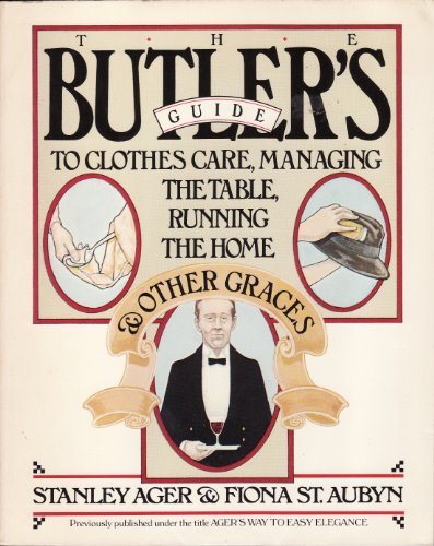 Imagen de archivo de The Butler's Guide to Clothes Care, Managing the Table, Running the Home, and Other Graces (A Fireside book) a la venta por HPB-Emerald