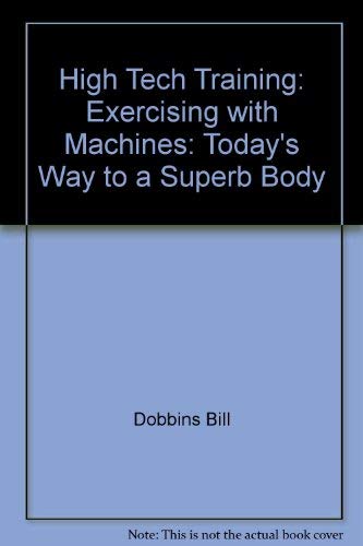 Beispielbild fr High Tech Training: Exercising with Machines: Today's Way to a Superb Body zum Verkauf von Wonder Book
