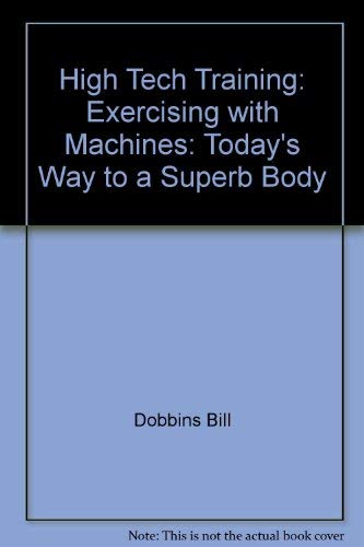 9780671438616: High Tech Training: Exercising with Machines: Today's Way to a Superb Body