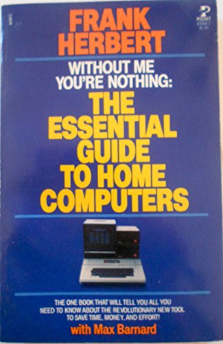 Imagen de archivo de WITH OUT ME YOU'RE NOTHING: THE ESSENTIAL GUIDE TO HOME COMPUTERS. a la venta por PASCALE'S  BOOKS