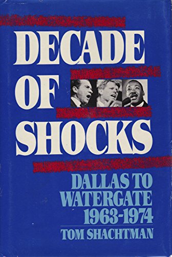 Beispielbild fr Decade of Shocks : From Dallas to Watergate, 1963-1974 zum Verkauf von Better World Books