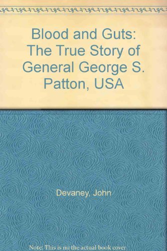 Blood and Guts: The True Story of General George S. Patton, USA (9780671442736) by Devaney, John