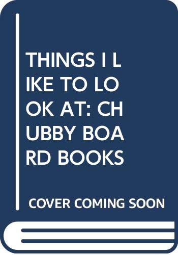 Stock image for Things I Like to Look at: Chubby Board Books for sale by ThriftBooks-Atlanta