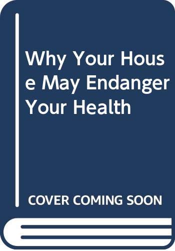 9780671447571: Why Your House May Endanger Your Health