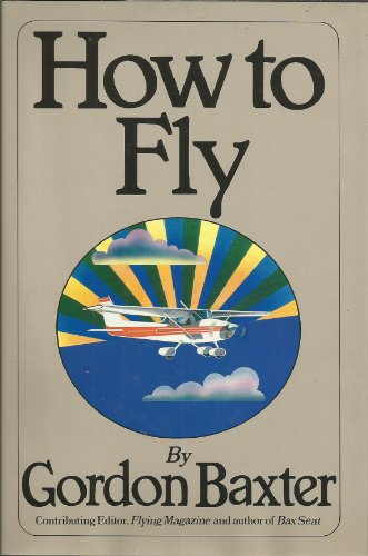 Beispielbild fr How to Fly: For People Who Are Not Sure They Want To zum Verkauf von SecondSale