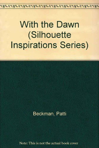 With the Dawn (Silhouette Inspirations, No. 8) (9780671451653) by Beckman, Patti