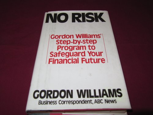 Beispielbild fr No Risk: Gordon Williams' Step-By-Step Program to Safeguard Your Financial Future zum Verkauf von Wonder Book