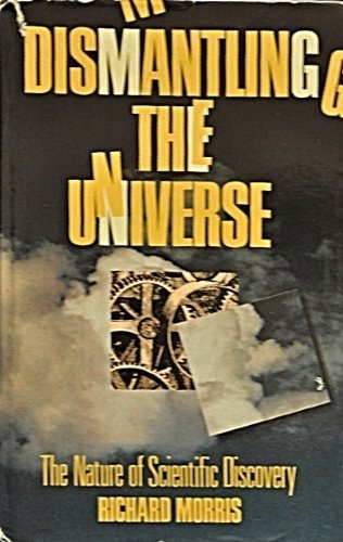 Stock image for Dismantling the Universe : The Nature of Scientific Discovery for sale by Better World Books