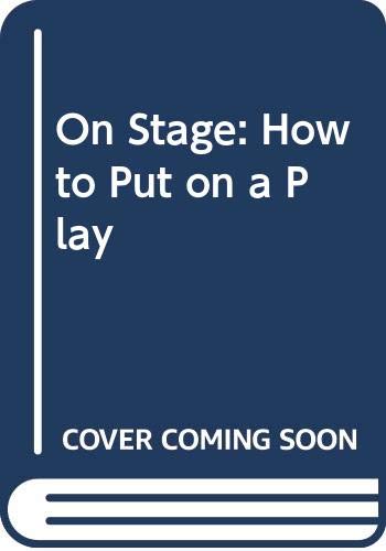 Imagen de archivo de On Stage : How to Put on a Play a la venta por Better World Books: West