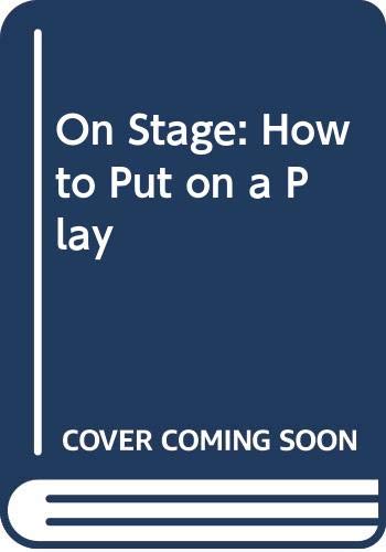 Stock image for On Stage : How to Put on a Play for sale by Better World Books: West