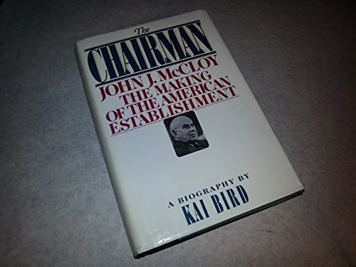 Imagen de archivo de The Chairman : John J. McCloy - The Making of the American Establishment a la venta por Better World Books