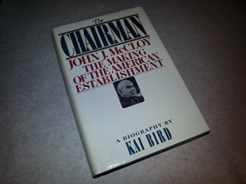 Stock image for The Chairman : John J. McCloy - The Making of the American Establishment for sale by Better World Books