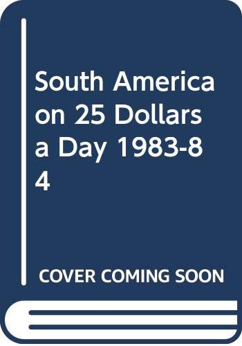Stock image for South America on 25 Dollars a Day 1983-84 Greenberg, Arnold and Greenberg, Harriet for sale by Librisline