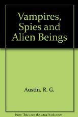 Imagen de archivo de Vampires, Spies and Alien Beings a la venta por Better World Books