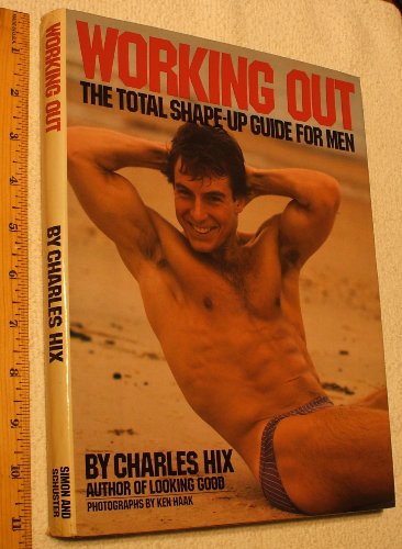 Working Out: The Total Shape-Up Guide for Men (9780671457938) by Charles Hix; Ken Haak (Photographer)