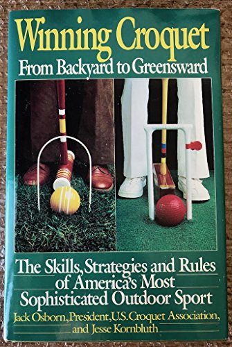 9780671458249: Winning Croquet: From Backyard to Greenward, the Skills, Strategies and Rules of America's Classic Outdoor Sport
