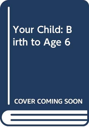 9780671458942: Your Child: Birth to Age 6