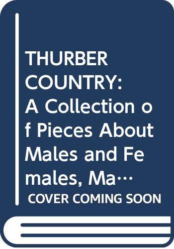 Beispielbild fr THURBER COUNTRY: A Collection of Pieces About Males and Females, Mainly of Our Own Species zum Verkauf von HPB-Ruby