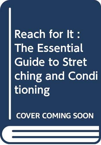 Imagen de archivo de Reach for It! The Essential Guide to Stretching and Conditioning a la venta por Virtuous Volumes et al.