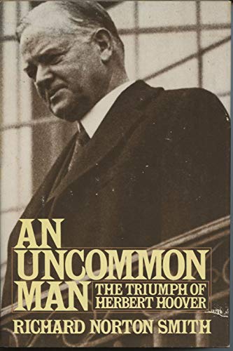 Imagen de archivo de An Uncommon Man: The Triumph of Herbert Hoover a la venta por ThriftBooks-Atlanta