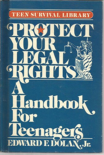 Protect Your Legal Rights: A Handbook for Teenagers (Teen Survival Library) (9780671461218) by Dolan, Edward F.