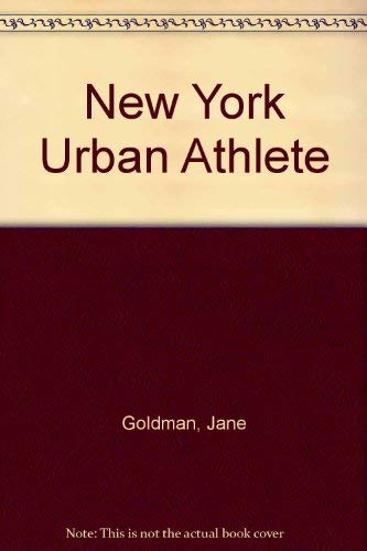 The New York Urban Athlete: Sports, Fitness, and Fun in the Big Apple (9780671463236) by Goldman, Jane