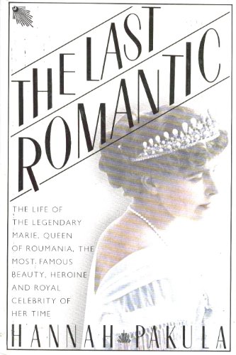 Stock image for The Last Romantic : A Biography of Queen Marie of Roumania for sale by Better World Books: West