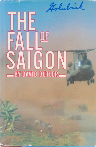THE FALL OF SAIGON: Scenes From The Sudden End Of A Long War - Butler, David