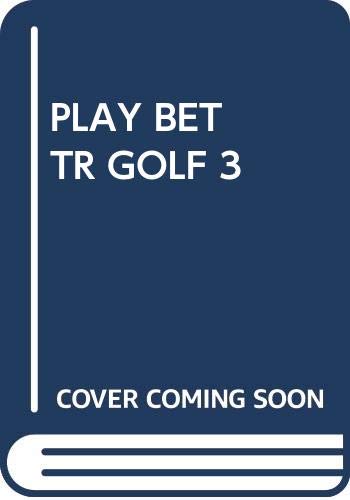 Stock image for Play Better Golf: Volume III: Short Cuts to Lower Scores for sale by ABOXABOOKS