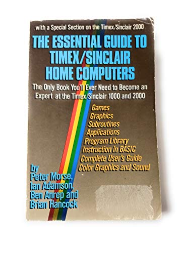 Imagen de archivo de The Essential Guide to Timex/Sinclair Home Computers: The Only Book You'll Ever Need to Become an Expert at the Timex/Sinclair 1000 and 2000 a la venta por ThriftBooks-Atlanta