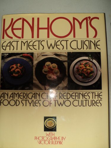 Imagen de archivo de Ken Hom's East meets West cuisine: An American chef redefines the foodstyles of two cultures a la venta por Dunaway Books