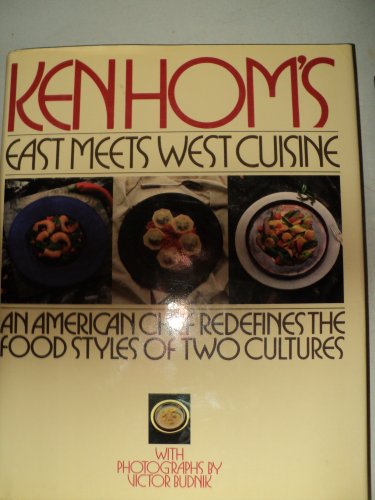 9780671470869: Ken Hom's East Meets West Cuisine: An American Chef Redefines the Foodstyles of Two Cultures
