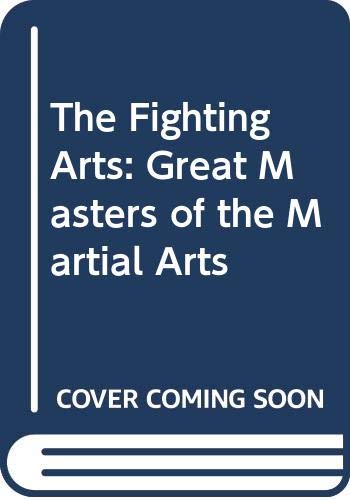 Imagen de archivo de The Fighting Arts: Great Masters of the Martial Arts a la venta por Time Tested Books