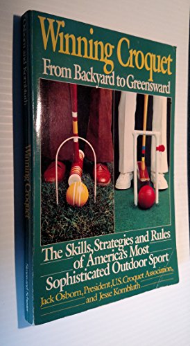 9780671472764: Winning Croquet: From Backyard to Greenward, the Skills, Strategies and Rules of America's Classic Outdoor Sport