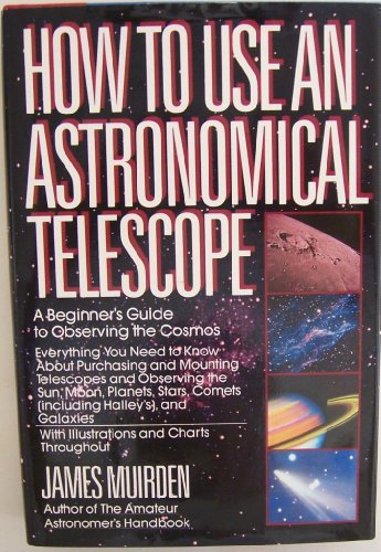 Stock image for How to Use an Astronomical Telescope. A begiiner's Guide to Observing the Cosmos. for sale by Kepler-Buchversand Huong Bach