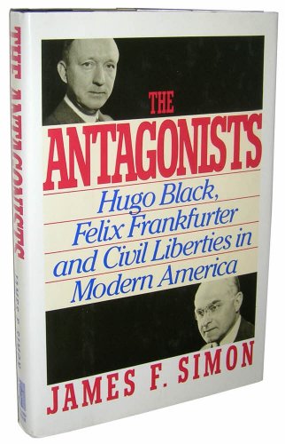 Beispielbild fr The Antagonists : Hugo Black, Felix Frankfurter and Civil Liberties in Modern America zum Verkauf von Better World Books