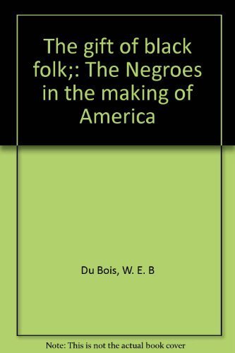 Stock image for The Gift of Black Folk: The Negroes in the Making of America for sale by ThriftBooks-Atlanta
