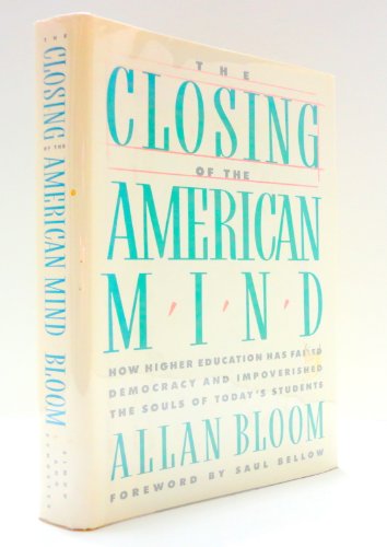 Beispielbild fr The Closing of the American Mind: How Higher Education Has Failed democracy and impoverished the Souls of Today's Stsudents zum Verkauf von Sessions Book Sales