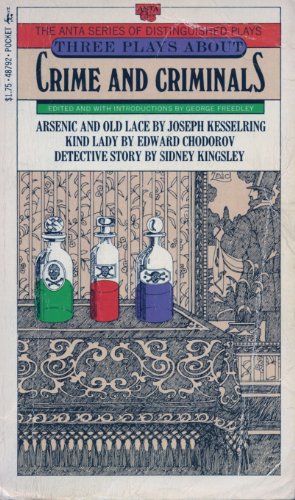 Three Plays About Crime and Criminals (Arsenic and Old Lace, Kind Lady, and Detective Story) (9780671487928) by Joseph Kesselring; Edward Chodorov; Sidney Kingsley