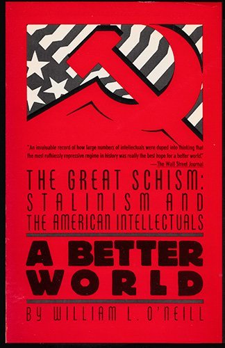 Stock image for A Better World-The Great Schism : Stalinism and the American Intellectuals for sale by Better World Books