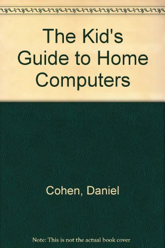 Imagen de archivo de The Kid's Guide to Home Computers (Games galore with your own affordable, easy-to-used computer! Illustrated) a la venta por GloryBe Books & Ephemera, LLC