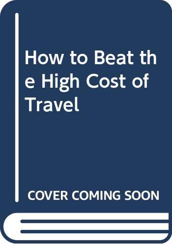 Frommer's How to Beat the High Cost of Travel: Travel More, Travel Better (9780671493622) by McDonald, George; Brosnahan, Tom