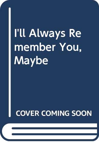 Imagen de archivo de I'll Always Remember You, Maybe a la venta por Library House Internet Sales