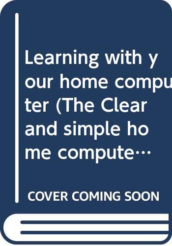 Learning with Your Home Computer (Clear and Simple Home Computer Series) (9780671494452) by Curran, Susan