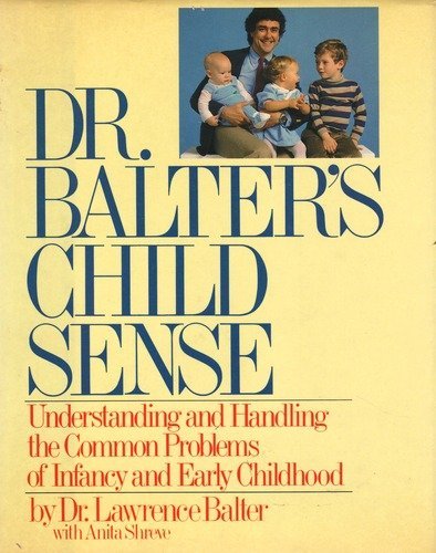 Beispielbild fr Dr. Balter's Child Sense : Understanding and Handling the Common Problems of Infancy and Early Childhood zum Verkauf von Better World Books