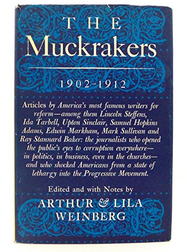 9780671496302: The muckrakers; the era in journalism that moved America to reform, the most significant magazine articles of 1902-1912, edited and with notes by Arthur and Lila Weinberg